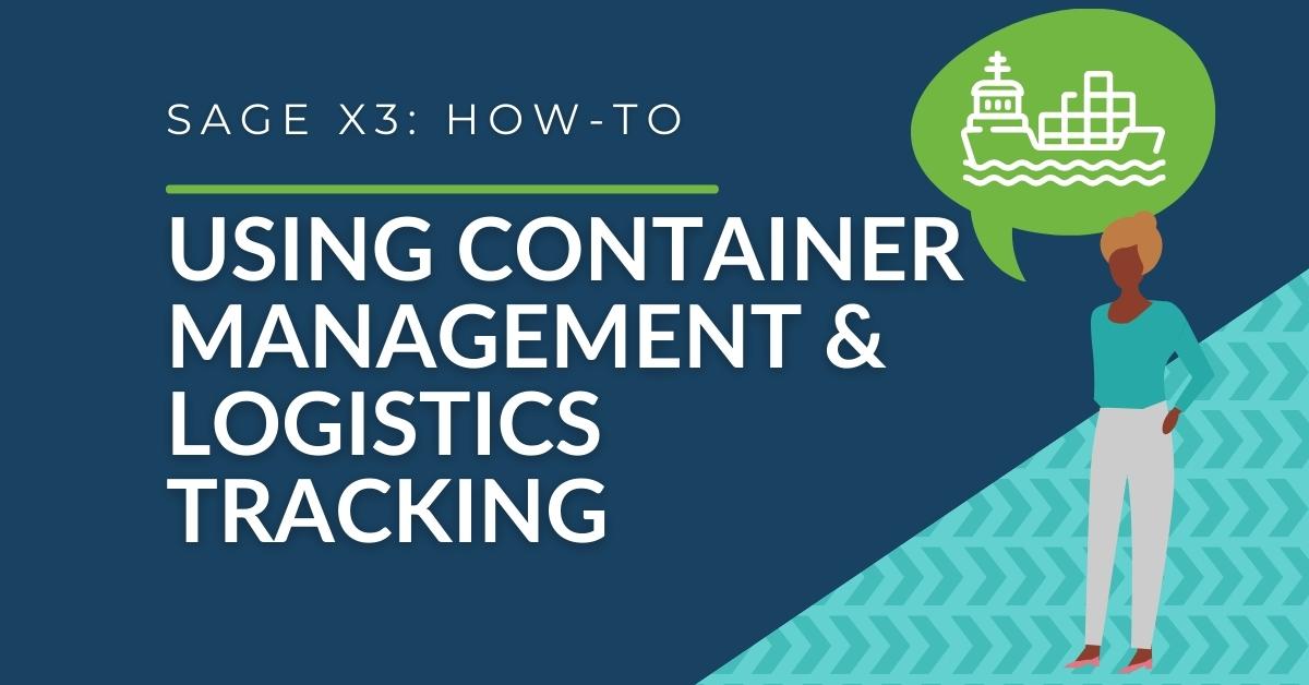 How to use Container Management and Logistics Tracking in Sage X3